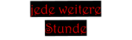 jede weitere  Stunde